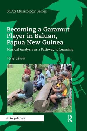 Becoming a Garamut Player in Baluan, Papua New Guinea: Musical Analysis as a Pathway to Learning de Tony Lewis