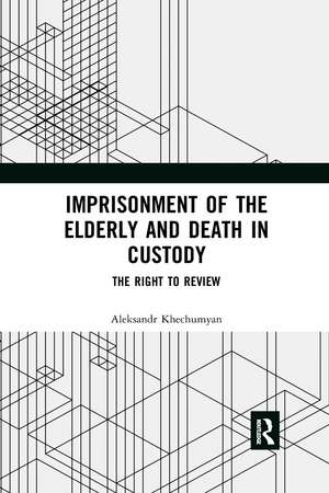 Imprisonment of the Elderly and Death in Custody: The Right to Review de Aleksandr Khechumyan