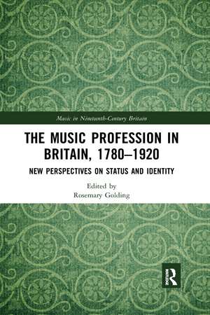 The Music Profession in Britain, 1780-1920: New Perspectives on Status and Identity de Rosemary Golding