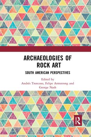 Archaeologies of Rock Art: South American Perspectives de Andrés Troncoso