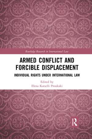 Armed Conflict and Forcible Displacement: Individual Rights under International Law de Elena Katselli Proukaki