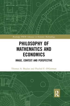 Philosophy of Mathematics and Economics: Image, Context and Perspective de Thomas A. Boylan