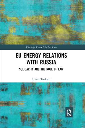 EU Energy Relations With Russia: Solidarity and the Rule of Law de Umut Turksen