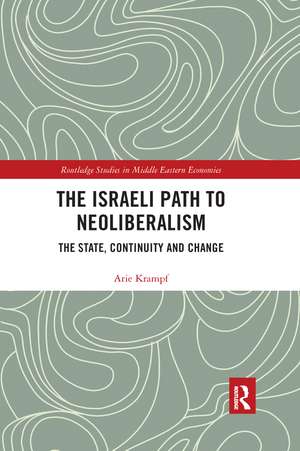 The Israeli Path to Neoliberalism: The State, Continuity and Change de Arie Krampf