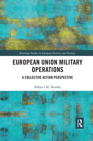 European Union Military Operations: A Collective Action Perspective de Niklas I. M. Nováky