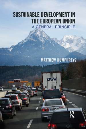 Sustainable Development in the European Union: A General Principle de Matthew Humphreys