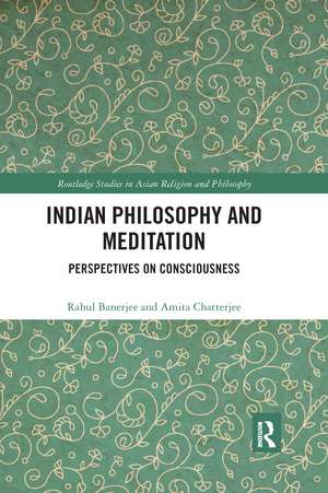 Indian Philosophy and Meditation: Perspectives on Consciousness de Rahul Banerjee