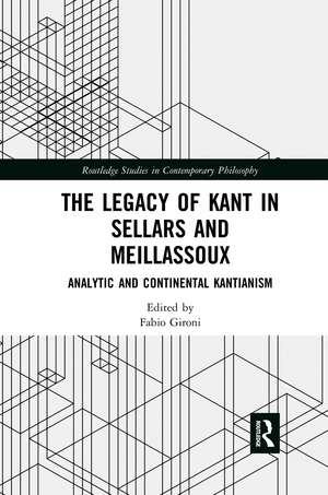 The Legacy of Kant in Sellars and Meillassoux: Analytic and Continental Kantianism de Fabio Gironi