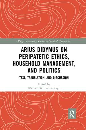 Arius Didymus on Peripatetic Ethics, Household Management, and Politics: Text, Translation, and Discussion de William W Fortenbaugh