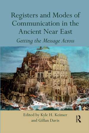 Registers and Modes of Communication in the Ancient Near East: Getting the Message Across de Kyle H. Keimer