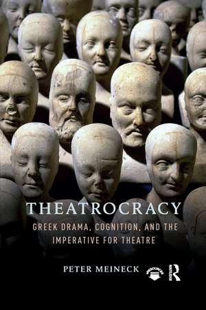 Theatrocracy: Greek Drama, Cognition, and the Imperative for Theatre de Peter Meineck