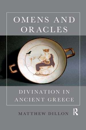 Omens and Oracles: Divination in Ancient Greece de Matthew Dillon