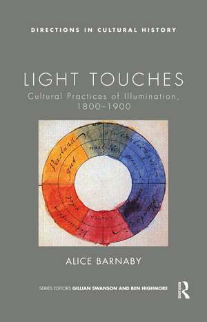 Light Touches: Cultural Practices of Illumination, 1800-1900 de Alice Barnaby