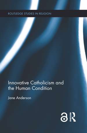 Innovative Catholicism and the Human Condition de Jane Anderson