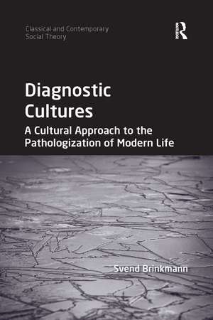 Diagnostic Cultures: A Cultural Approach to the Pathologization of Modern Life de Svend Brinkmann