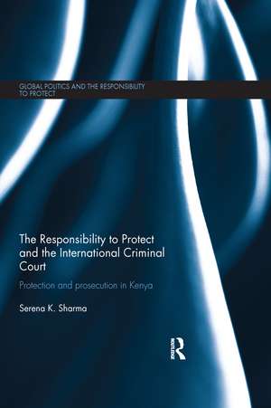 The Responsibility to Protect and the International Criminal Court: Protection and Prosecution in Kenya de Serena Sharma