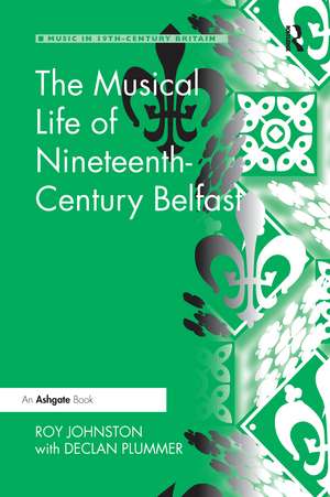 The Musical Life of Nineteenth-Century Belfast de Roy Johnston