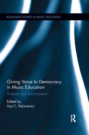 Giving Voice to Democracy in Music Education: Diversity and Social Justice in the Classroom de Lisa C. DeLorenzo