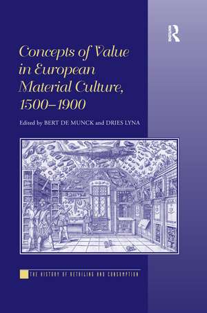 Concepts of Value in European Material Culture, 1500-1900 de Bert De Munck