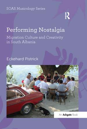 Performing Nostalgia: Migration Culture and Creativity in South Albania de Eckehard Pistrick