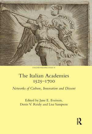 The Italian Academies 1525-1700: Networks of Culture, Innovation and Dissent de Jane E. Everson