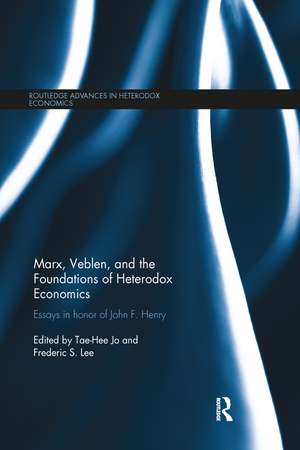 Marx, Veblen, and the Foundations of Heterodox Economics: Essays in Honor of John F. Henry de Tae-Hee Jo