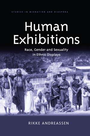 Human Exhibitions: Race, Gender and Sexuality in Ethnic Displays de Rikke Andreassen