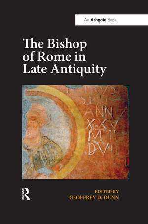 The Bishop of Rome in Late Antiquity de Geoffrey D. Dunn