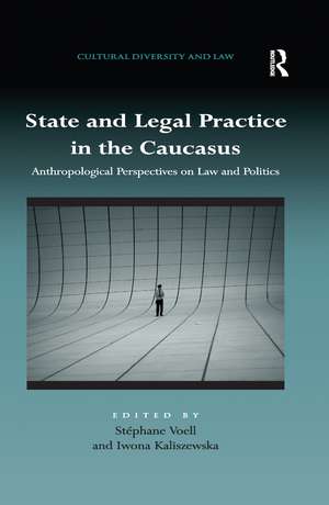 State and Legal Practice in the Caucasus: Anthropological Perspectives on Law and Politics de Stéphane Voell