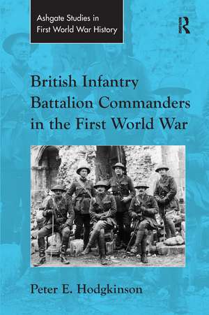 British Infantry Battalion Commanders in the First World War de Peter E. Hodgkinson