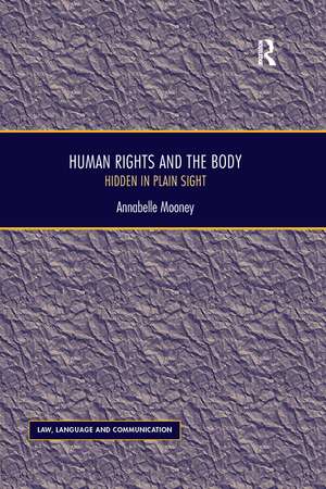 Human Rights and the Body: Hidden in Plain Sight de Annabelle Mooney