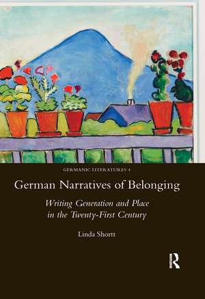 German Narratives of Belonging: Writing Generation and Place in the Twenty-First Century de Linda Shortt