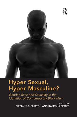 Hyper Sexual, Hyper Masculine?: Gender, Race and Sexuality in the Identities of Contemporary Black Men de Brittany C. Slatton