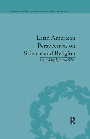 Latin American Perspectives on Science and Religion de Ignacio Silva