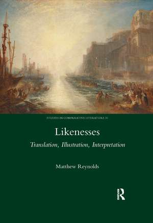 Likenesses: Translation, Illustration, Interpretation de Matthew Reynolds