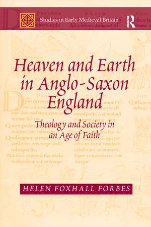 Heaven and Earth in Anglo-Saxon England: Theology and Society in an Age of Faith de Helen Foxhall Forbes