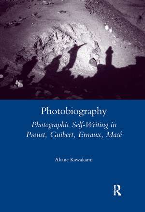 Photobiography: Photographic Self-writing in Proust, Guibert, Ernaux, Mace de Akane Kawakami