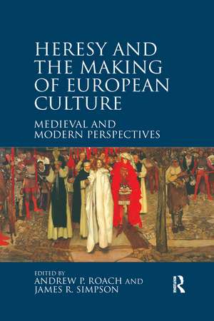 Heresy and the Making of European Culture: Medieval and Modern Perspectives de Andrew P. Roach