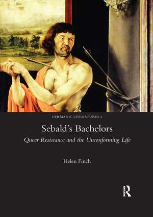 Sebald's Bachelors: Queer Resistance and the Unconforming Life de Helen Finch