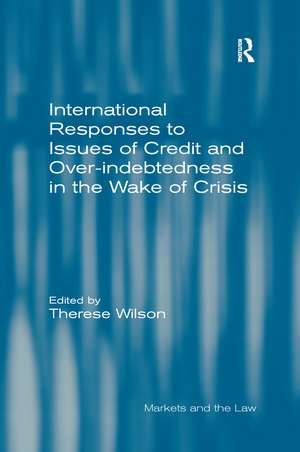 International Responses to Issues of Credit and Over-indebtedness in the Wake of Crisis de Therese Wilson