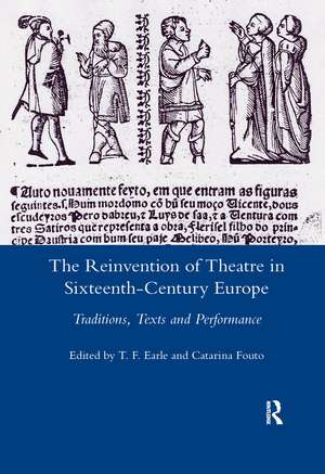 The Reinvention of Theatre in Sixteenth-century Europe: Traditions, Texts and Performance de T. F. Earle