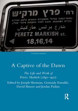 A Captive of the Dawn: The Life and Work of Peretz Markish (1895-1952) de Joseph Sherman