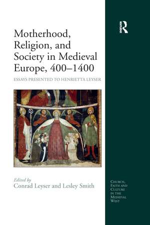 Motherhood, Religion, and Society in Medieval Europe, 400-1400: Essays Presented to Henrietta Leyser de Lesley Smith