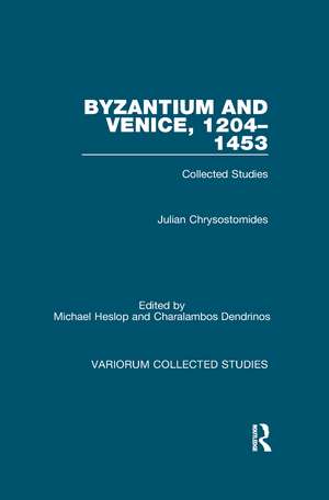 Byzantium and Venice, 1204–1453: Collected Studies de Julian Chrysostomides