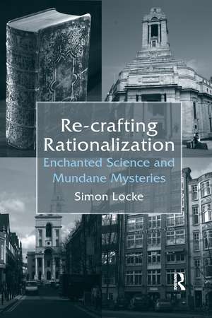 Re-crafting Rationalization: Enchanted Science and Mundane Mysteries de Simon Locke