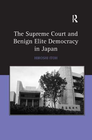 The Supreme Court and Benign Elite Democracy in Japan de Hiroshi Itoh