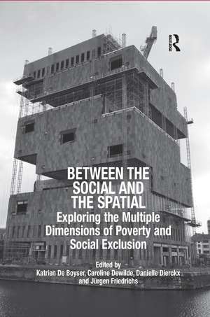 Between the Social and the Spatial: Exploring the Multiple Dimensions of Poverty and Social Exclusion de Katrien De Boyser