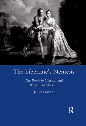 The Libertine's Nemesis: The Prude in Clarissa and the Roman Libertin de James Fowler