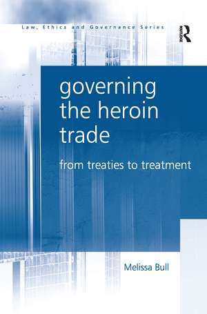 Governing the Heroin Trade: From Treaties to Treatment de Melissa Bull