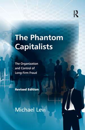 The Phantom Capitalists: The Organization and Control of Long-Firm Fraud de Michael Levi